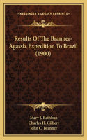 Results Of The Branner-Agassiz Expedition To Brazil (1900)