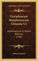 Disciplinarum Metaphysicarum Elementa V2: Mathematicum In Morem Adornata (1786)