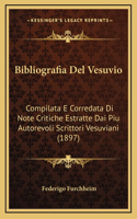 Bibliografia Del Vesuvio: Compilata E Corredata Di Note Critiche Estratte Dai Piu Autorevoli Scrittori Vesuviani (1897)(Italian)
