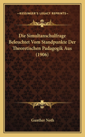 Die Simultanschulfrage Beleuchtet Vom Standpunkte Der Theoretischen Padagogik Aus (1906)
