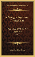 Strafgesetzgebung In Deutschland: Vom Jahre 1751 Bis Zur Gegenwart (1867)