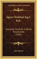 Agrar Oroklesi Jog I. Kot.: Altalanos Tanok Es A Nemet Torzsorokles (1902)