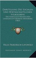 Darstellung Des Socialen Und Wirthschaftlichen Volkslebens: Des Koniglich Bayerischen Landgerichtsbezirkes Moosburg (1862)(German)