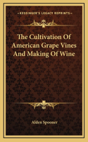 The Cultivation Of American Grape Vines And Making Of Wine