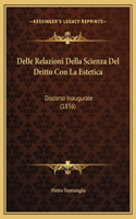 Delle Relazioni Della Scienza Del Dritto Con La Estetica: Discorso Inaugurale (1856)