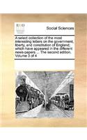A select collection of the most interesting letters on the government, liberty, and constitution of England; which have appeared in the different news-papers ... The second edition. Volume 3 of 4