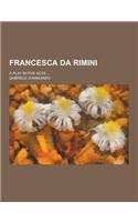 Francesca Da Rimini; A Play in Five Acts ...: (English)