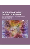 Introduction to the Science of Religion; Four Lectures Delivered at the Royal Institution in February and May 1870