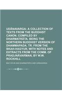 Udanavarga; A Collection of Texts from the Buddhist Canon. Compiled by Dharmatrata. Being the Northern Buddhist Version of Dhammapada. Tr. from the Bk: (English)