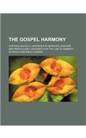 The Gospel Harmony; Chronologically Arranged in Separate Lessons and Particularly Designed for the Use of Sabbath Schools and Bible Classes