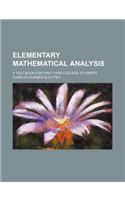 Elementary Mathematical Analysis; A Text Book for First Year College Students