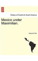 Mexico Under Maximilian.