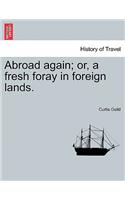 Abroad again; or, a fresh foray in foreign lands.