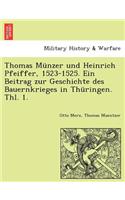 Thomas Munzer Und Heinrich Pfeiffer, 1523-1525. Ein Beitrag Zur Geschichte Des Bauernkrieges in Thuringen. Thl. 1.: (German)