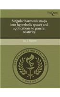 Singular Harmonic Maps Into Hyperbolic Spaces and Applications to General Relativity