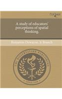 A Study of Educators' Perceptions of Spatial Thinking