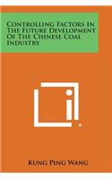 Controlling Factors in the Future Development of the Chinese Coal Industry