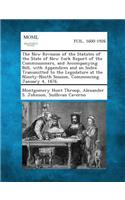 New Revision of the Statutes of the State of New York Report of the Commissioners, and Accompanying Bill, with Appendices and an Index. Transmitte