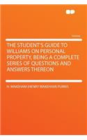 The Student's Guide to Williams on Personal Property, Being a Complete Series of Questions and Answers Thereon