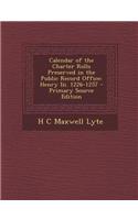 Calendar of the Charter Rolls Preserved in the Public Record Office: Henry III. 1226-1257 - Primary Source Edition