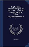 Displacement Interferometry by the Aid of the Achromatic Fringes, Pt. [I]-Iv, Issue 249, volumes 3-4