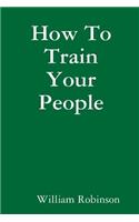 How to Train Your People