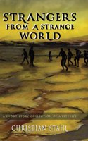 Strangers from a Strange World: A Short Story Collection of Mysteries