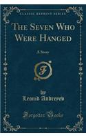 The Seven Who Were Hanged: A Story (Classic Reprint)(English)