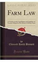 Farm Law: A Treatise on the Legal Rights and Liabilities of Farmers Adapted to the Statutes of All the States (Classic Reprint)