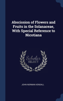 Abscission of Flowers and Fruits in the Solanaceae, With Special Reference to Nicotiana