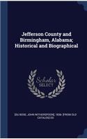 Jefferson County and Birmingham, Alabama; Historical and Biographical