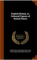 English Botany, or, Coloured Figures of British Plants