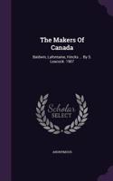 The Makers Of Canada: Baldwin, Lafontaine, Hincks ... By S. Leacock. 1907