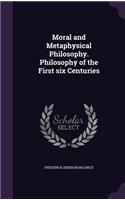 Moral and Metaphysical Philosophy. Philosophy of the First Six Centuries