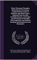 Thirty Thousand Thoughts, Being Extracts Covering a Comprehensive Circle of Religious and Allied Topics, Gathered From the Best Available Sources, of all Ages and all Schools of Thought; With Suggestive and Seminal Headings and Homiletical and Illu