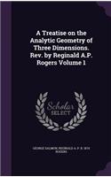 A Treatise on the Analytic Geometry of Three Dimensions. REV. by Reginald A.P. Rogers Volume 1