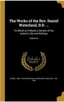 Works of the Rev. Daniel Waterland, D.D. ...