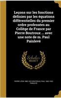 Leçons sur les fonctions définies par les équations différentielles du premier ordre professées au Collége de France par Pierre Boutroux ... avec une note de m. Paul Painlevé