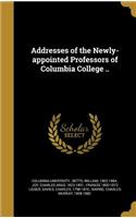 Addresses of the Newly-Appointed Professors of Columbia College ..