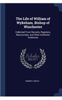 The Life of William of Wykeham, Bishop of Winchester