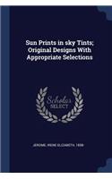 Sun Prints in sky Tints; Original Designs With Appropriate Selections