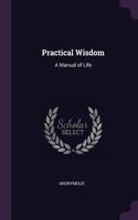 Practical Wisdom: A Manual of Life