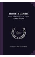 Tales of old Maryland: History and Romance on the Eastern Shore of Maryland