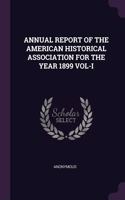 Annual Report of the American Historical Association for the Year 1899 Vol-I