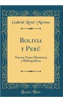 Bolivia Y Perï¿½: Nuevas Notas Histï¿½ricas Y Bibliogrï¿½ficas (Classic Reprint): Nuevas Notas Histï¿½ricas Y Bibliogrï¿½ficas (Classic Reprint)