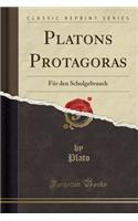 Platons Protagoras: Für Den Schulgebrauch (Classic Reprint)