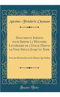 Documents InÃ©dits Pour Servir Ã? l'Histoire LittÃ©raire de l'Italie Depuis Le Viiie SiÃ¨cle Jusqu'au Xiiie: Avec Des Recherches Sur Le Moyen Age Italien (Classic Reprint): Avec Des Recherches Sur Le Moyen Age Italien (Classic Reprint)