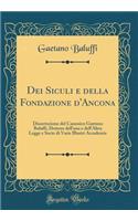 Dei Siculi E Della Fondazione d'Ancona: Dissertazione del Canonico Gaetano Baluffi, Dottore Dell'una E Dell'altra Legge E Socio Di Varie Illustri Accademie (Classic Reprint)