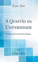 A Questão Da Universidade: Depoimento d'Um Estudante Expulso (Classic Reprint)