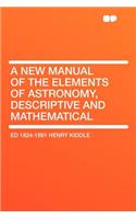A New Manual of the Elements of Astronomy, Descriptive and Mathematical